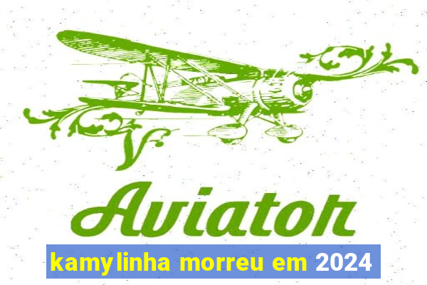 kamylinha morreu em 2024